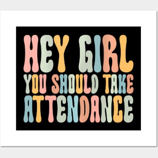 Hey Girl You Should Take Attendance Home School Teacher Posters and Art